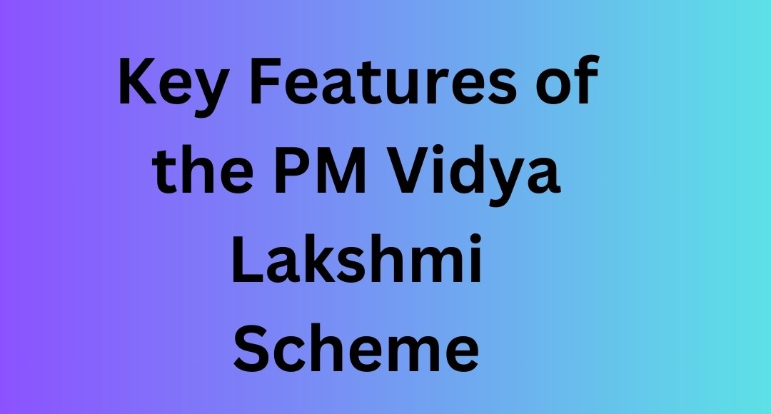 Key Features of the PM Vidya Lakshmi Scheme